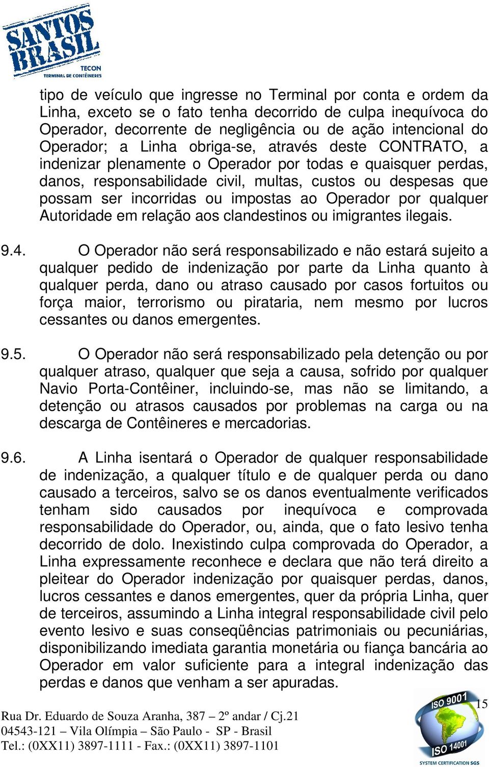 impostas ao Operador por qualquer Autoridade em relação aos clandestinos ou imigrantes ilegais. 9.4.