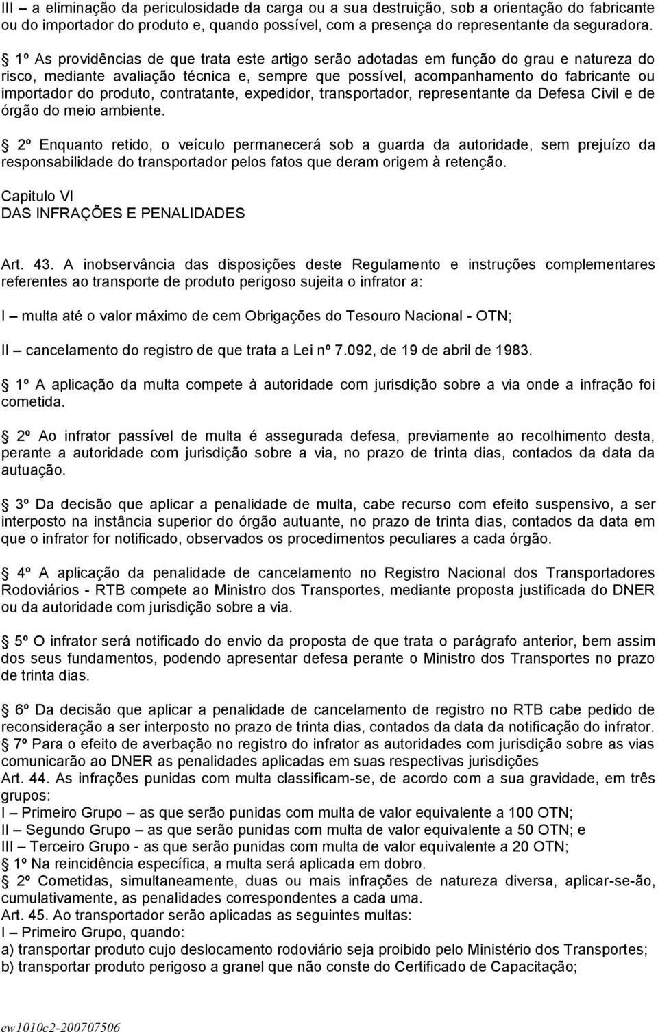 produto, contratante, expedidor, transportador, representante da Defesa Civil e de órgão do meio ambiente.