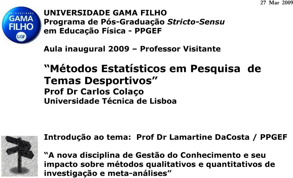 Colaço Universidade Técnica de Lisboa Introdução ao tema: Prof Dr Lamartine DaCosta / PPGEF A nova