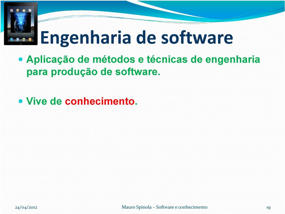 produção de software. Vive de conhecimento.