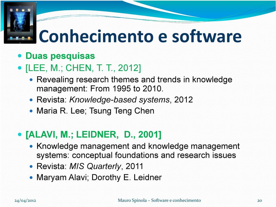 Revista: Knowledge-based systems, 2012 Maria R. Lee; Tsung Teng Chen [ALAVI, M.; LEIDNER, D.