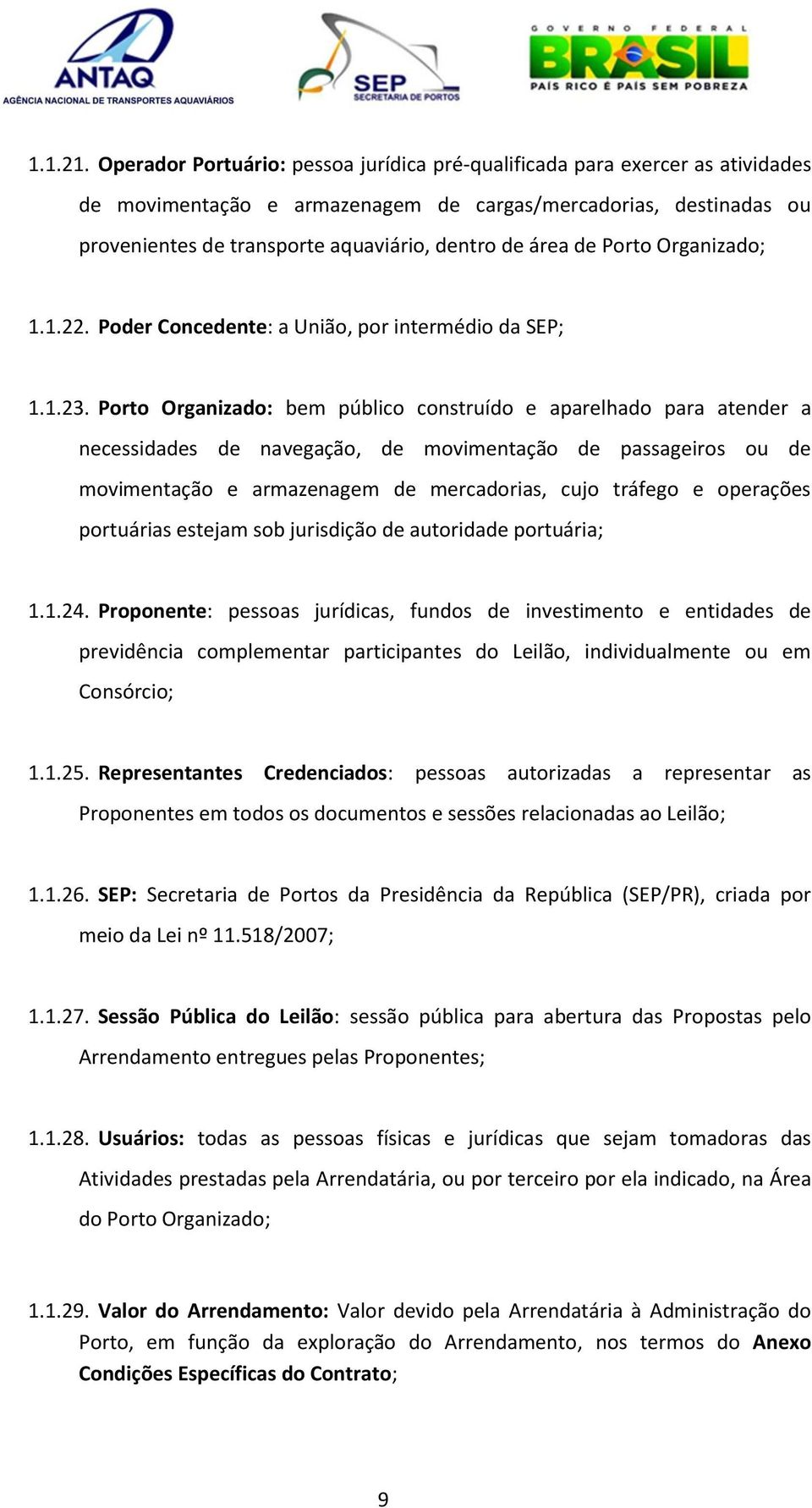 de Porto Organizado; 1.1.22. Poder Concedente: a União, por intermédio da SEP; 1.1.23.