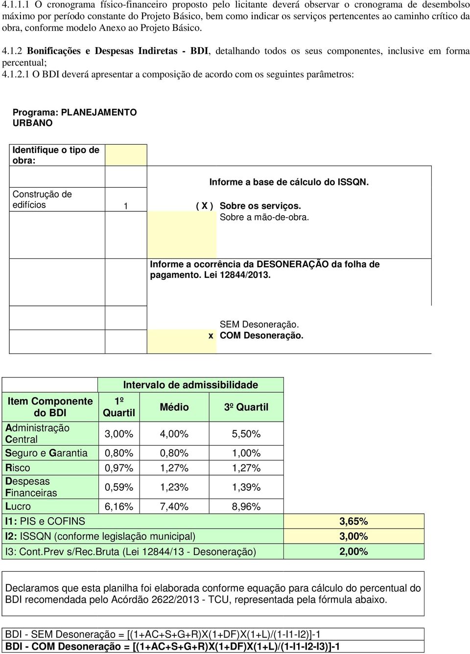 Bonificações e Despesas Indiretas - BDI, detalhando todos os seus componentes, inclusive em forma percentual; 4.1.2.