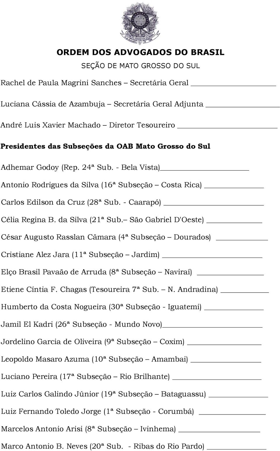 São Gabriel D'Oeste) César Augusto Rasslan Câmara (4ª Subseção Dourados) Cristiane Alez Jara (11ª Subseção Jardim) Elço Brasil Pavaão de Arruda (8ª Subseção Naviraí) Etiene Cíntia F.