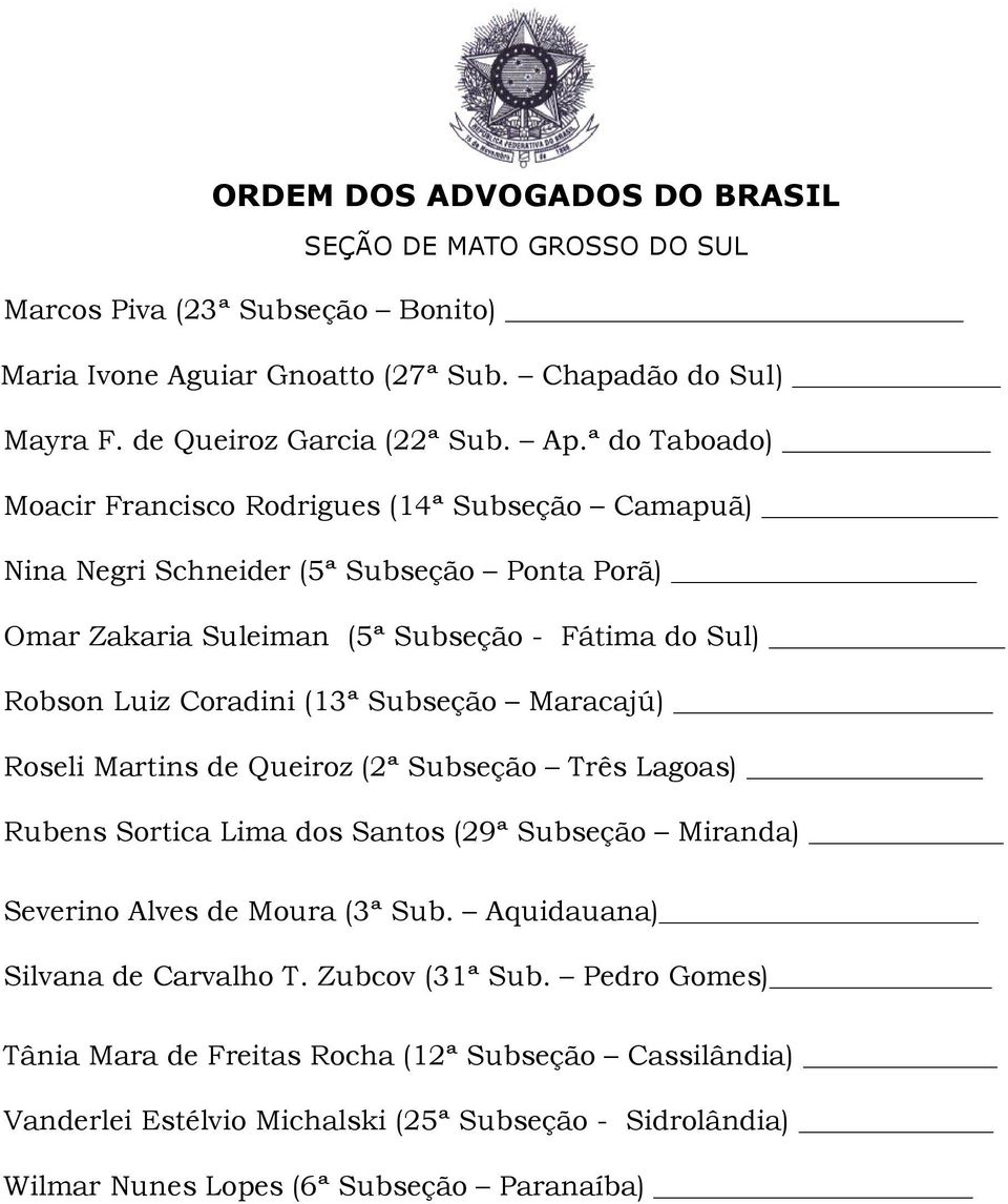 Coradini (13ª Subseção Maracajú) Roseli Martins de Queiroz (2ª Subseção Três Lagoas) Rubens Sortica Lima dos Santos (29ª Subseção Miranda) Severino Alves de Moura (3ª Sub.