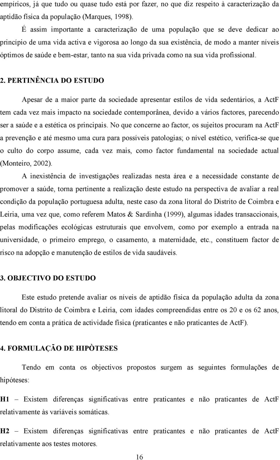 tanto na sua vida privada como na sua vida profissional. 2.