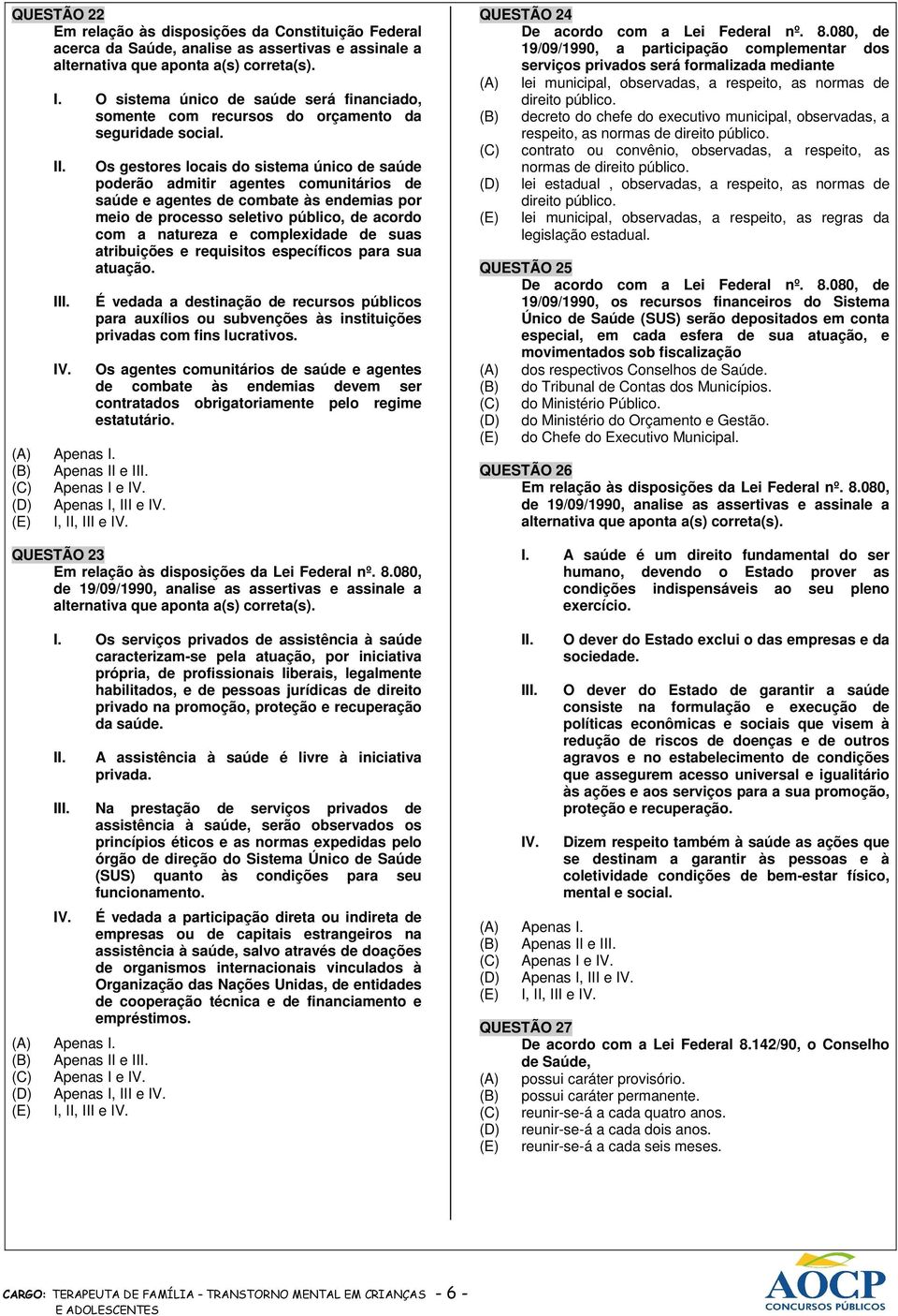 Os gestores locais do sistema único de saúde poderão admitir agentes comunitários de saúde e agentes de combate às endemias por meio de processo seletivo público, de acordo com a natureza e