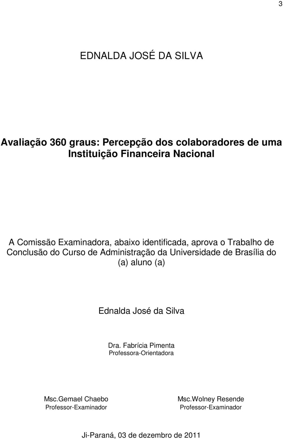 Administração da Universidade de Brasília do (a) aluno (a) Ednalda José da Silva Dra.