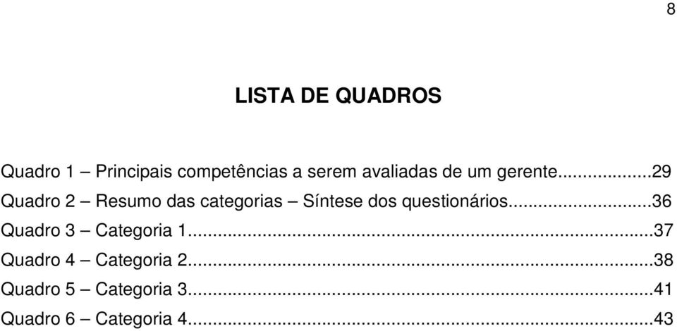 ..29 Quadro 2 Resumo das categorias Síntese dos questionários.