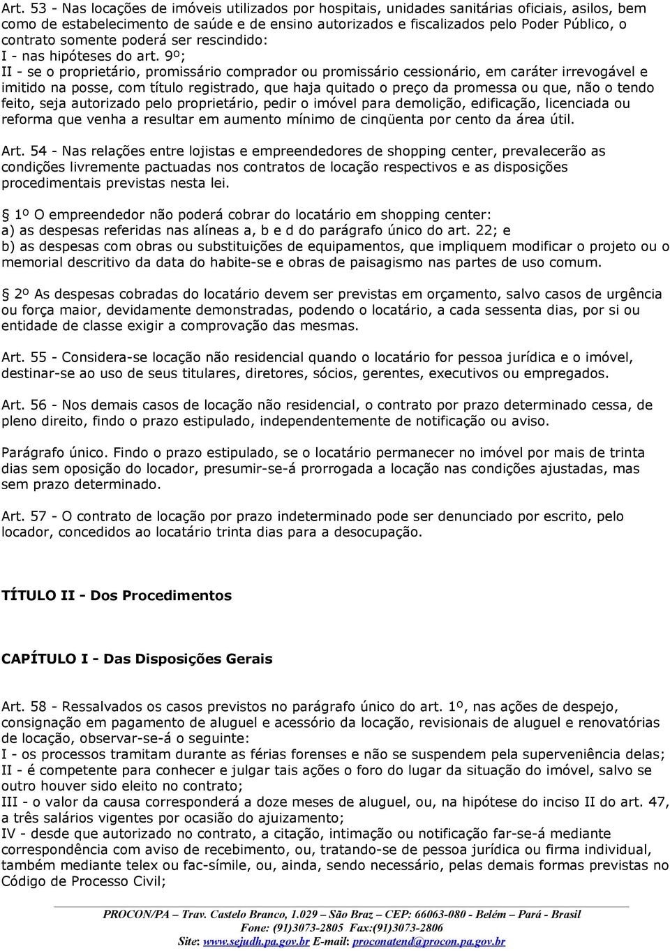 9º; II - se o proprietário, promissário comprador ou promissário cessionário, em caráter irrevogável e imitido na posse, com título registrado, que haja quitado o preço da promessa ou que, não o