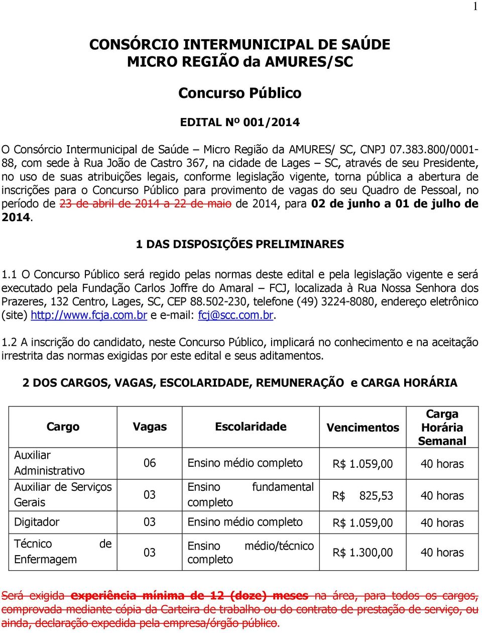 inscrições para o Concurso Público para provimento de vagas do seu Quadro de Pessoal, no período de 23 de abril de 2014 a 22 de maio de 2014, para 02 de junho a 01 de julho de 2014.