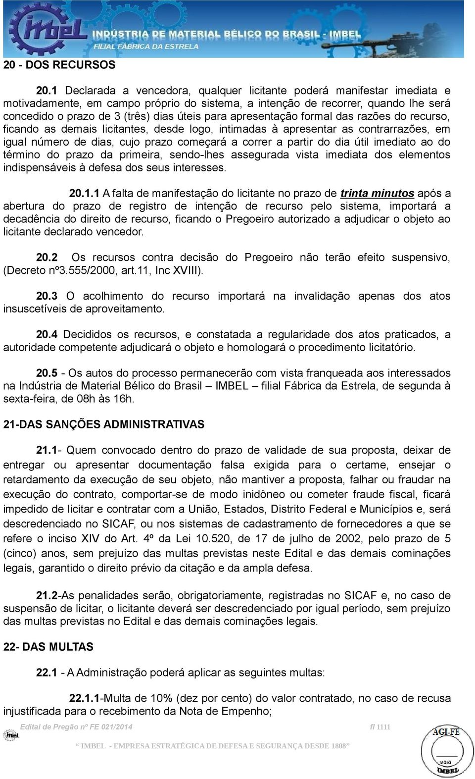 para apresentação formal das razões do recurso, ficando as demais licitantes, desde logo, intimadas à apresentar as contrarrazões, em igual número de dias, cujo prazo começará a correr a partir do