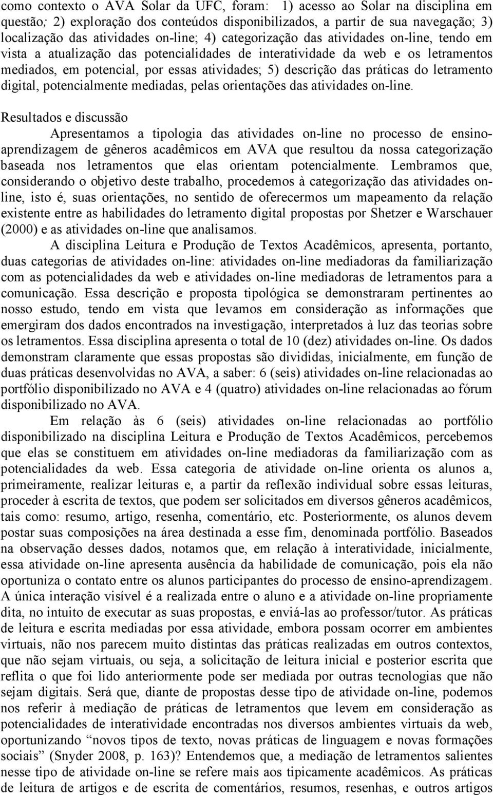 práticas do letramento digital, potencialmente mediadas, pelas orientações das atividades on-line.