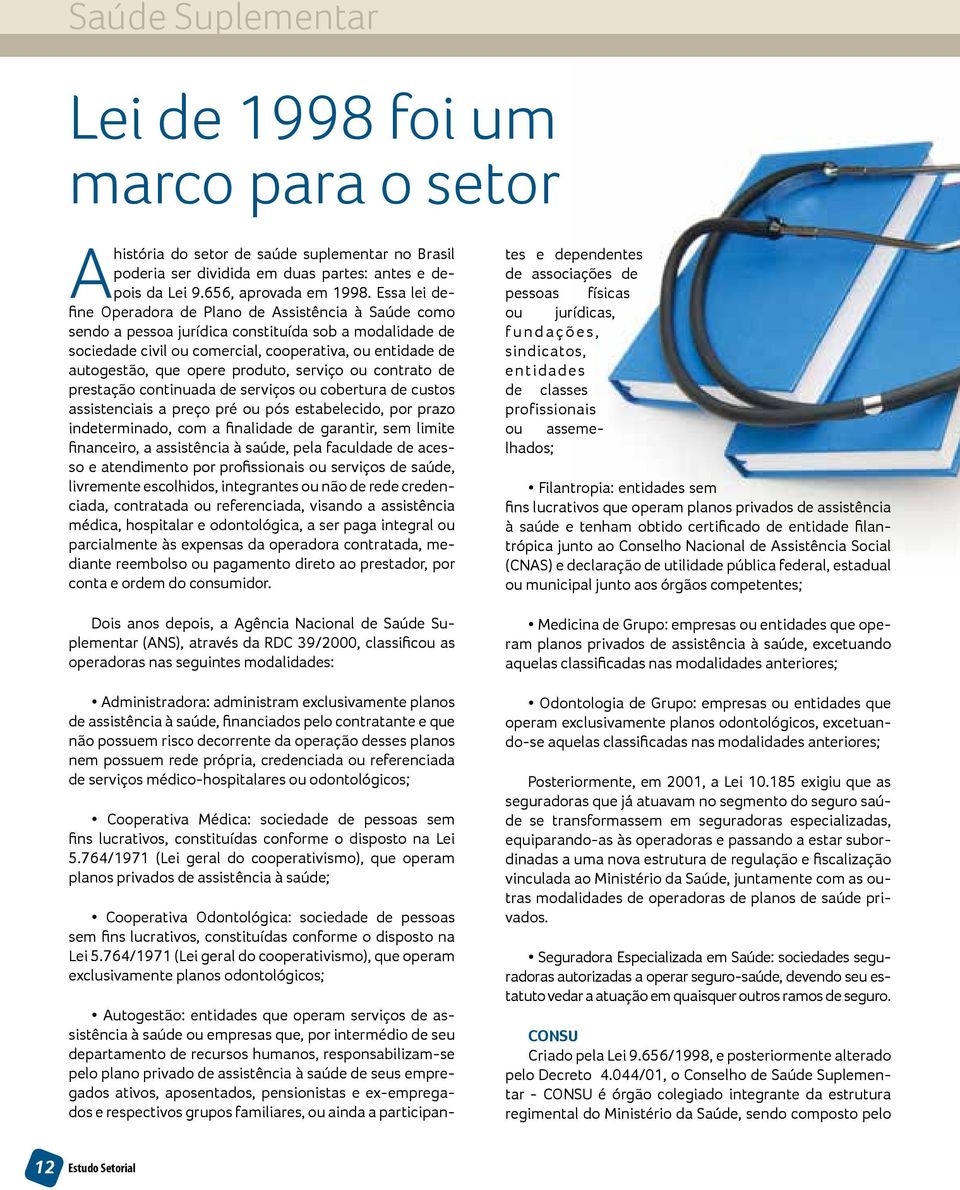 produto, serviço ou contrato de prestação continuada de serviços ou cobertura de custos assistenciais a preço pré ou pós estabelecido, por prazo indeterminado, com a finalidade de garantir, sem