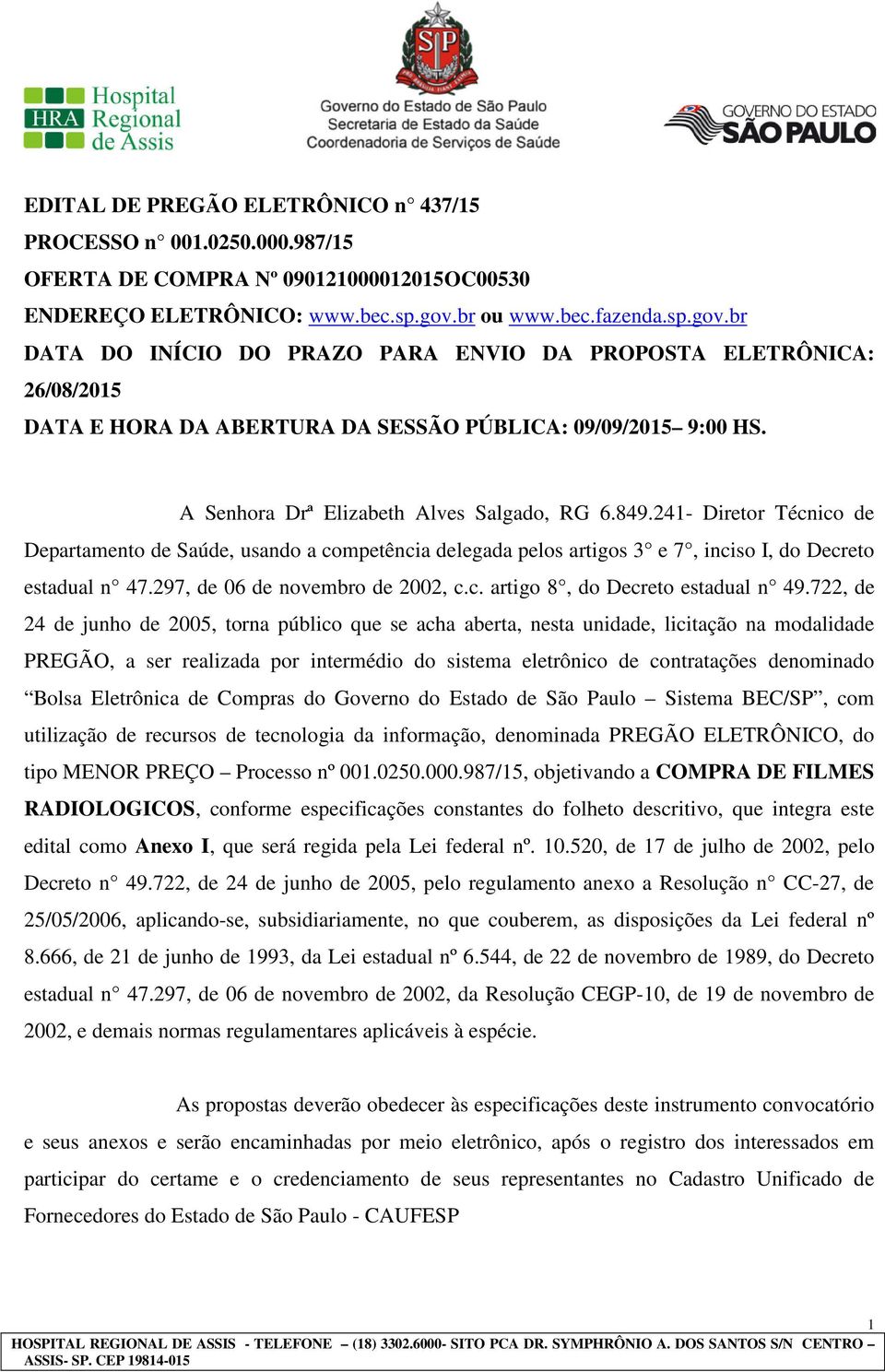 A Senhora Drª Elizabeth Alves Salgado, RG 6.849.241- Diretor Técnico de Departamento de Saúde, usando a competência delegada pelos artigos 3 e 7, inciso I, do Decreto estadual n 47.