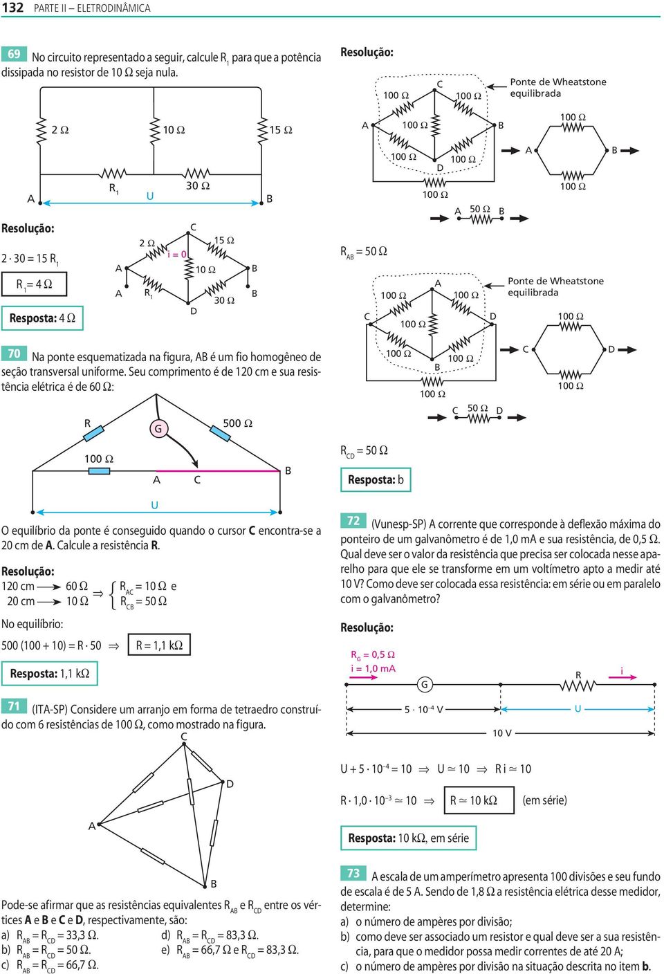 resstênca elétrca é de 60 Ω: G 00 Ω 0 Ω 0 Ω esposta: b O equlíbro da ponte é consegudo quando o cursor encontra-se a 0 cm de alcule a resstênca esolução: 10 cm 60 Ω 10 Ω e 0 cm 10 Ω 0 Ω No equlíbro: