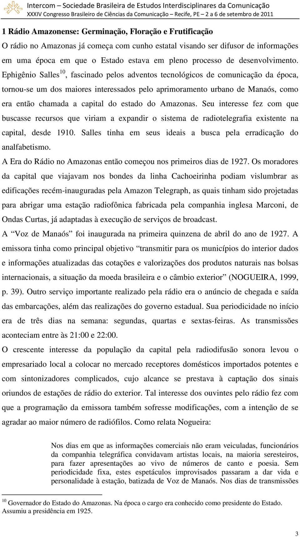 Seu interesse fez cm que buscasse recurss que viriam a expandir sistema de raditelegrafia existente na capital, desde 1910. Salles tinha em seus ideais a busca pela erradicaçã d analfabetism.