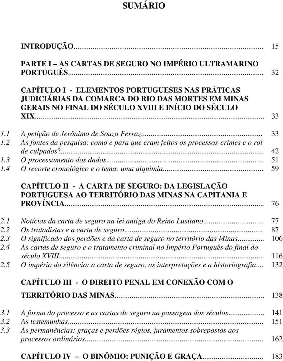 1 A petição de Jerônimo de Souza Ferraz... 33 1.2 As fontes da pesquisa: como e para que eram feitos os processos-crimes e o rol de culpados?... 42 1.3 O processamento dos dados... 51 1.