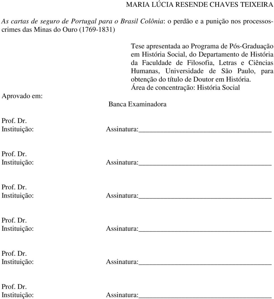 Instituição: Tese apresentada ao Programa de Pós-Graduação em História Social, do Departamento de História da Faculdade de Filosofia, Letras e Ciências Humanas,