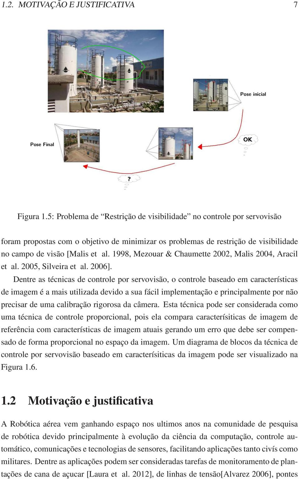 1998, Mezouar & Chaumette 2002, Malis 2004, Aracil et al. 2005, Silveira et al. 2006].