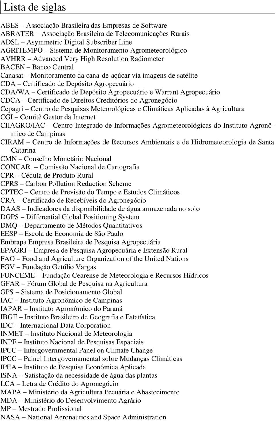 Certificado de Depósito Agropecuário e Warrant Agropecuário CDCA Certificado de Direitos Creditórios do Agronegócio Cepagri Centro de Pesquisas Meteorológicas e Climáticas Aplicadas à Agricultura CGI