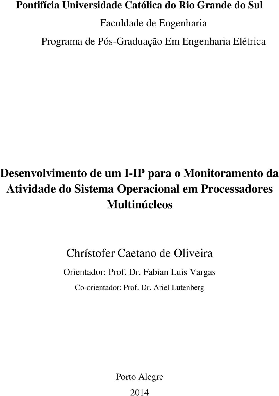 Atividade do Sistema Operacional em Processadores Multinúcleos Chrístofer Caetano de