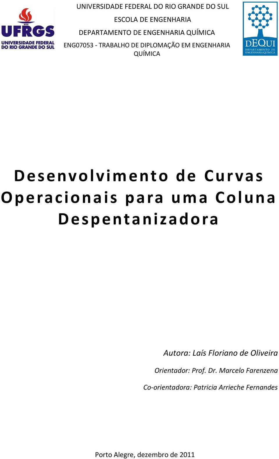 Operaciona is para uma Coluna Despentanizadora Autora: Laís Floriano de Oliveira Orientador: