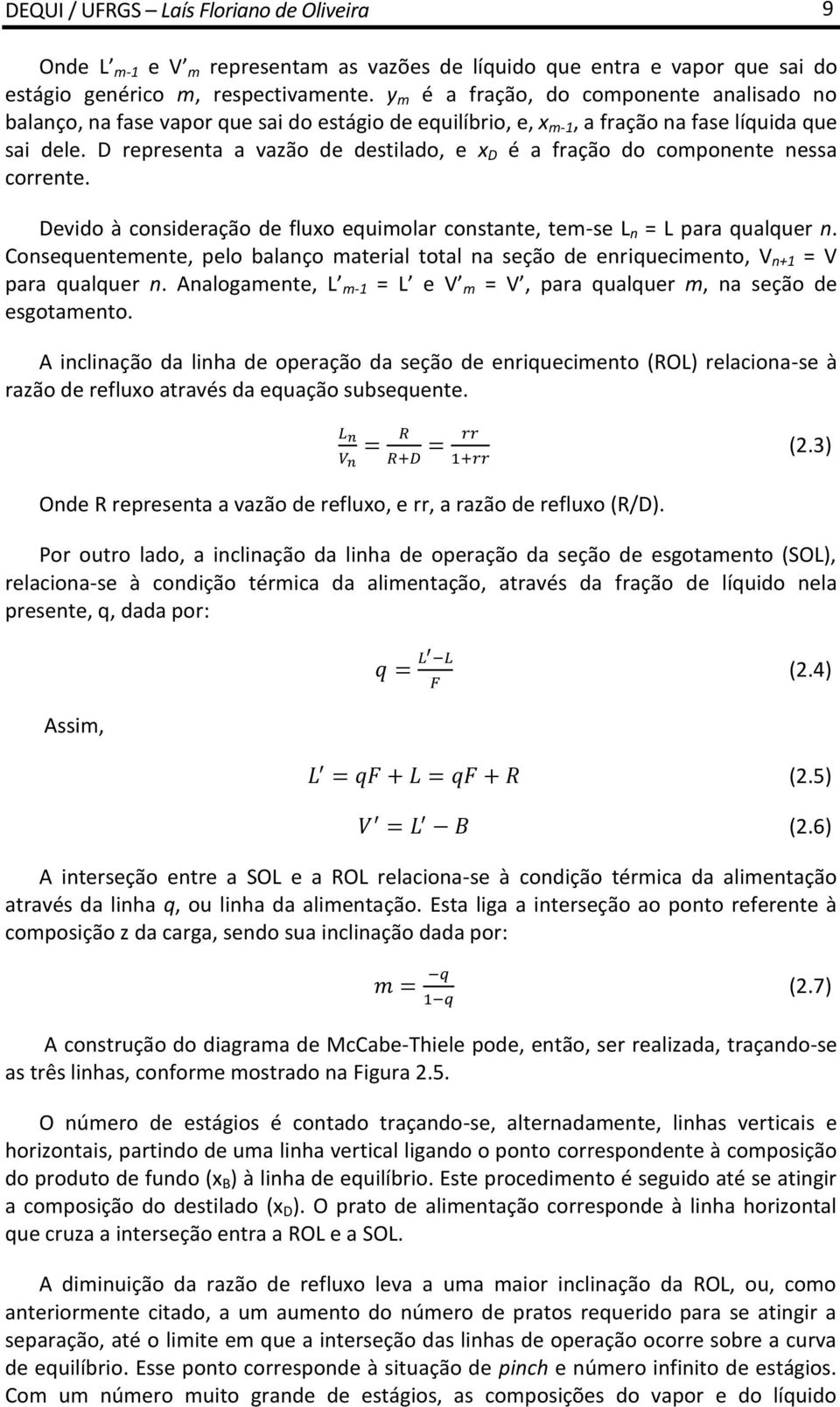 D representa a vazão de destilado, e x D é a fração do componente nessa corrente. Devido à consideração de fluxo equimolar constante, tem-se L n = L para qualquer n.