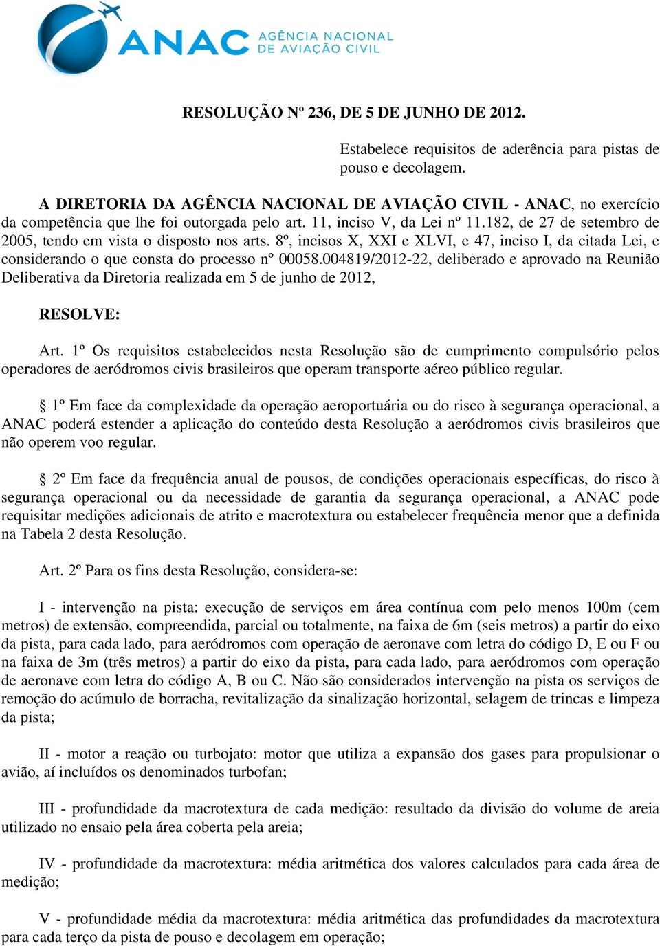 182, de 27 de setembro de 2005, tendo em vista o disposto nos arts. 8º, incisos X, XXI e XLVI, e 47, inciso I, da citada Lei, e considerando o que consta do processo nº 00058.