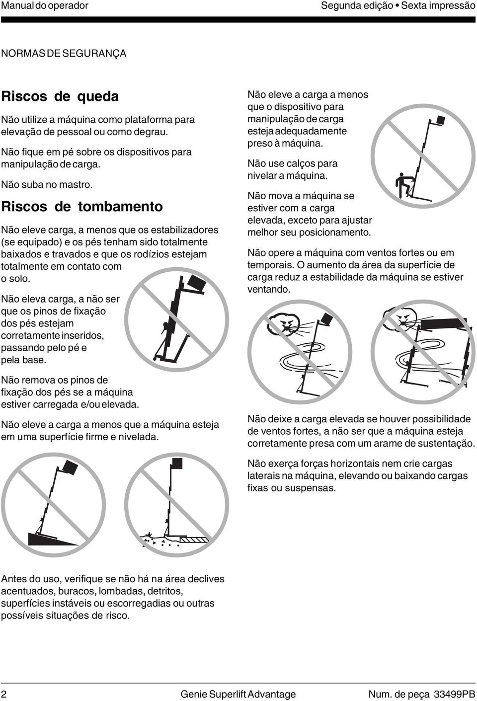 Riscos de tombamento Não eleve carga, a menos que os estabilizadores (se equipado) e os pés tenham sido totalmente baixados e travados e que os rodízios estejam totalmente em contato com o solo.