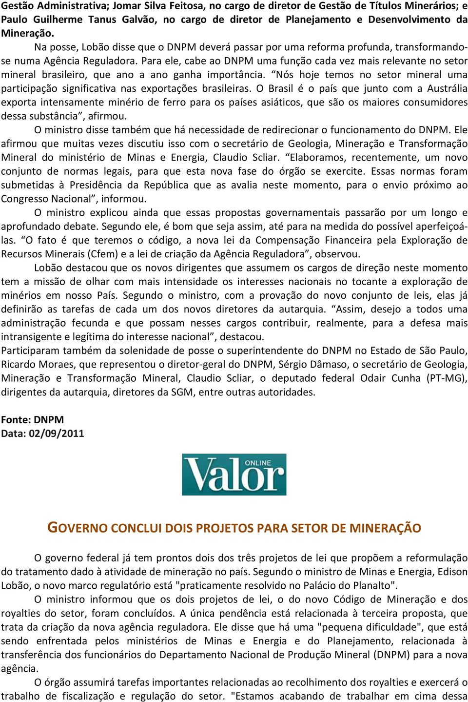 Para ele, cabe ao DNPM uma função cada vez mais relevante no setor mineral brasileiro, que ano a ano ganha importância.