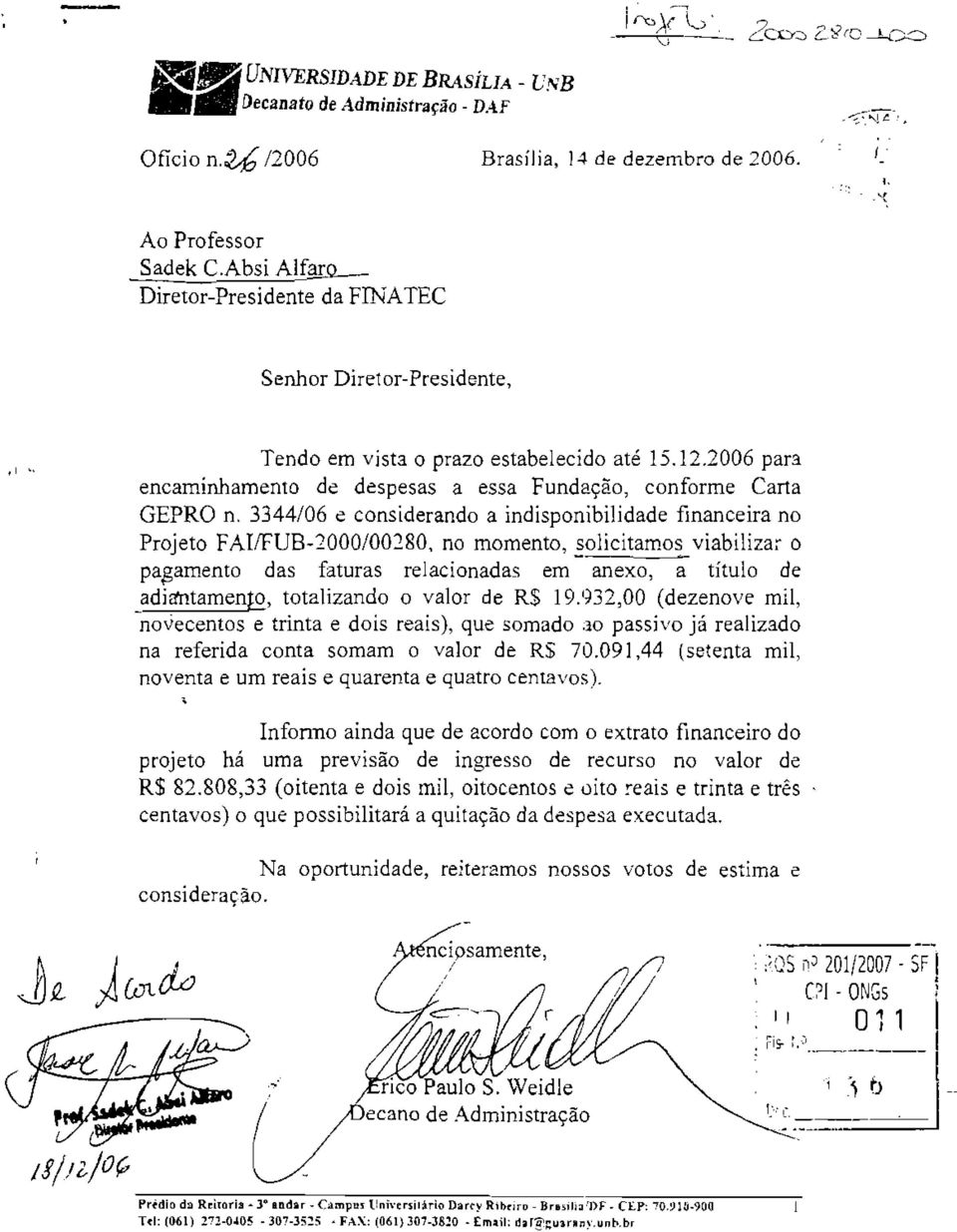 3344/06 e considerando a indisponibilidade financeira no Projeto FA1FUB-2000/00280, no momento, ~olicitamo~ viabilizac o pasamento das faturas relacionadas em anexo, a título de adirntamen!