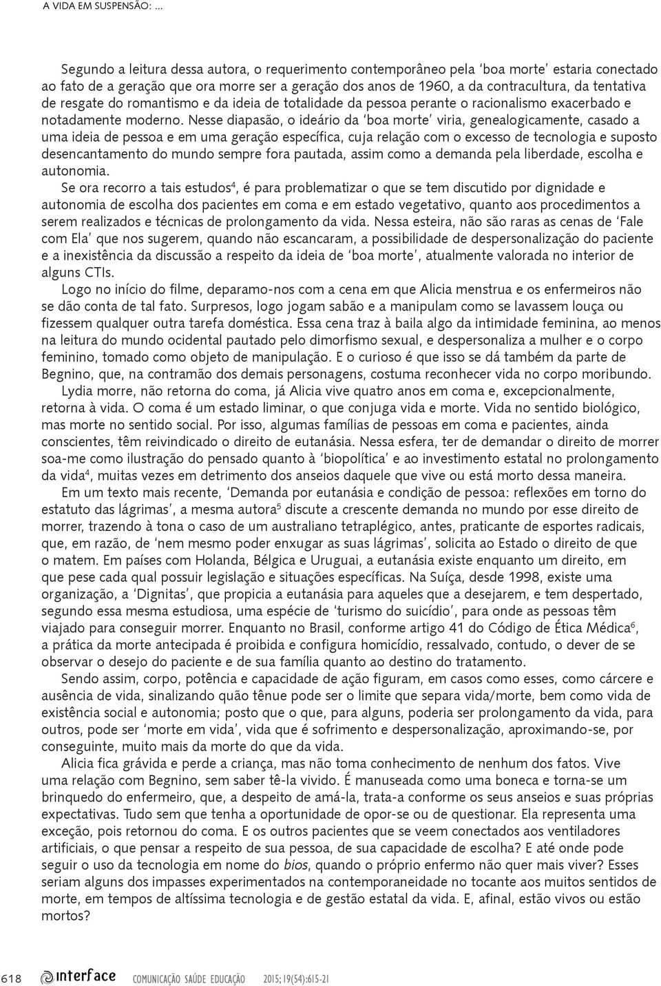 resgate do romantismo e da ideia de totalidade da pessoa perante o racionalismo exacerbado e notadamente moderno.