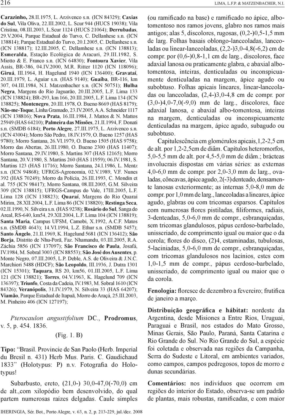 n. (ICN 138813); Esmeralda, Estação Ecológica de Aracuri, 29.III.1982, S. Miotto & E. Franco s.n. (ICN 64830); Fontoura Xavier, Vila Assis, BR-386, 04.IV.2000, M.R. Ritter 1120 (ICN 118096); Giruá, III.