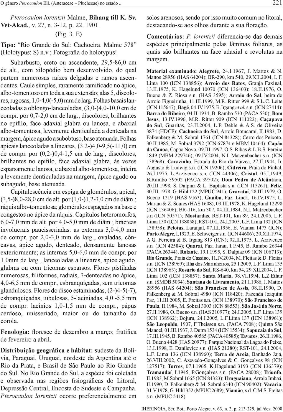 , com xilopódio bem desenvolvido, do qual partem numerosas raízes delgadas e ramos ascendentes.