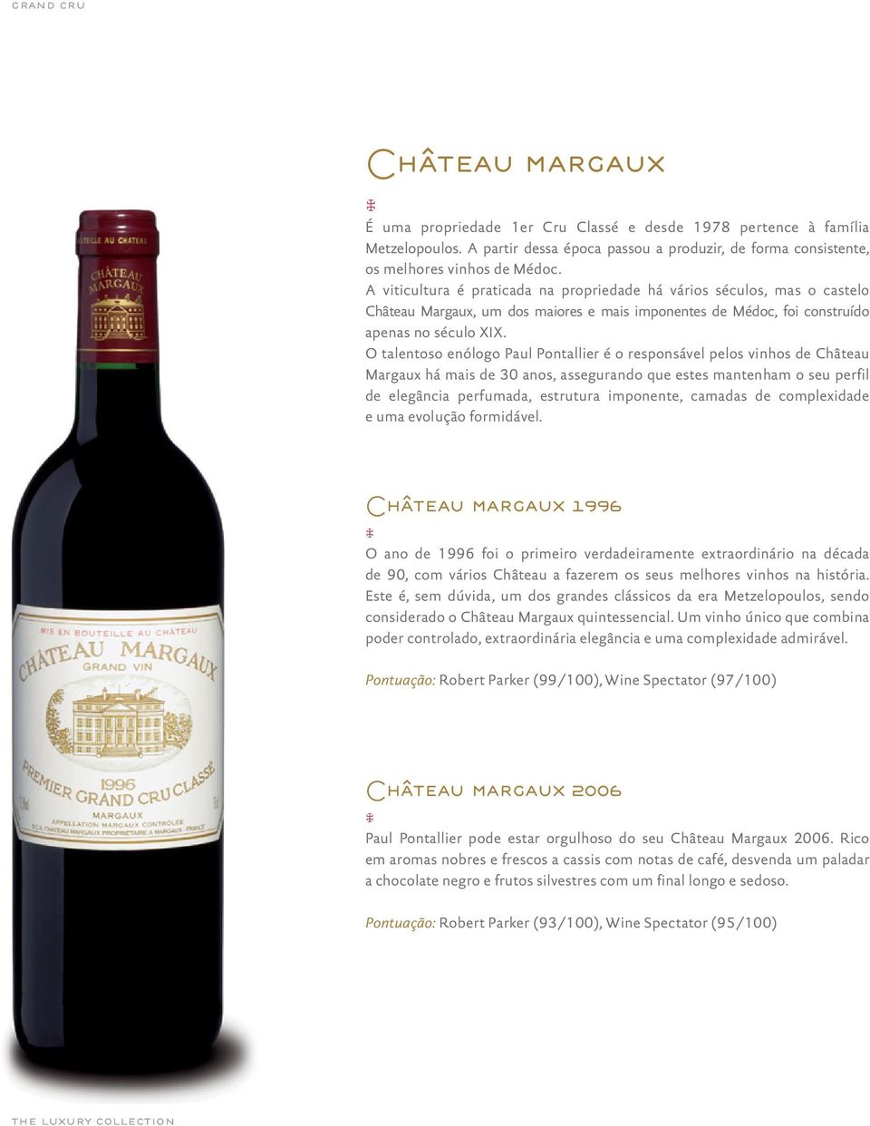 O talentoso enólogo Paul Pontallier é o responsável pelos vinhos de Château Margaux há mais de 30 anos, assegurando que estes mantenham o seu perfil de elegância perfumada, estrutura imponente,
