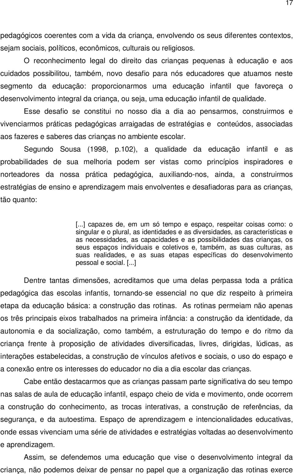 educação infantil que favoreça o desenvolvimento integral da criança, ou seja, uma educação infantil de qualidade.