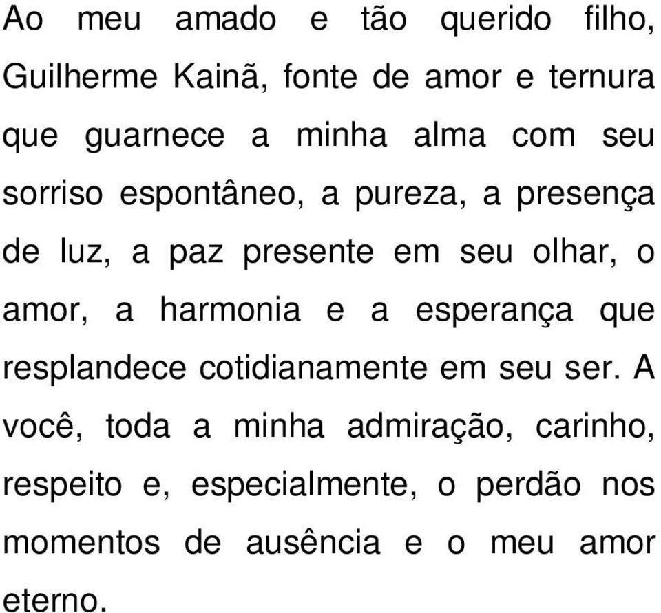 amor, a harmonia e a esperança que resplandece cotidianamente em seu ser.