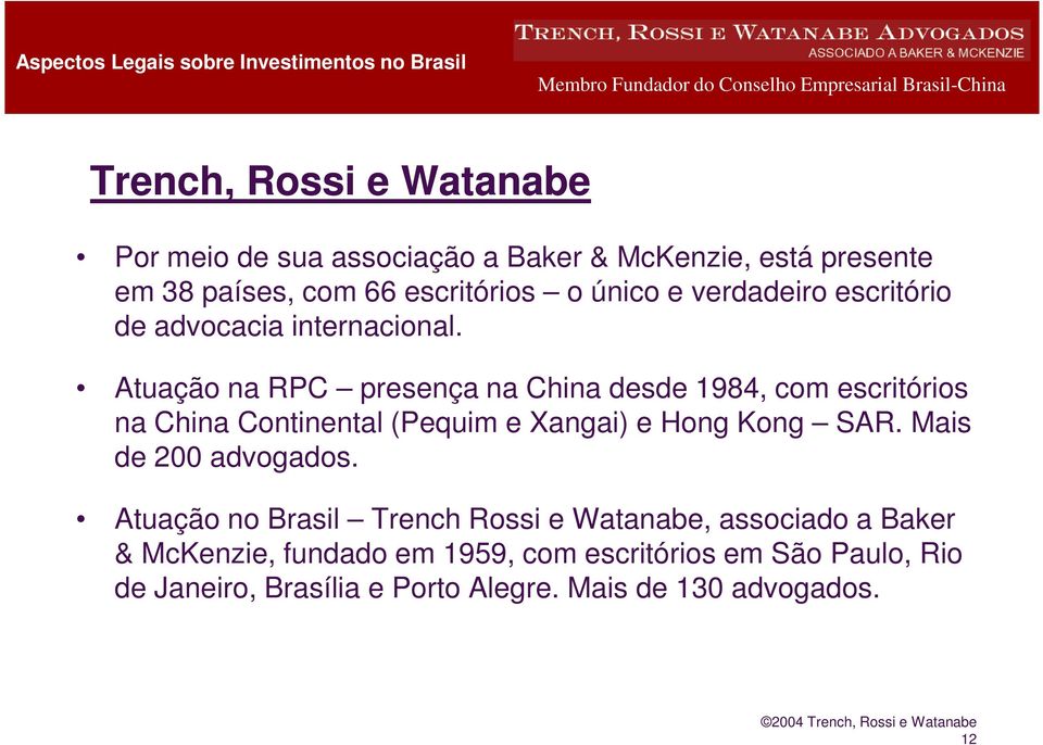 Atuação na RPC presença na China desde 1984, com escritórios na China Continental (Pequim e Xangai) e Hong Kong SAR.