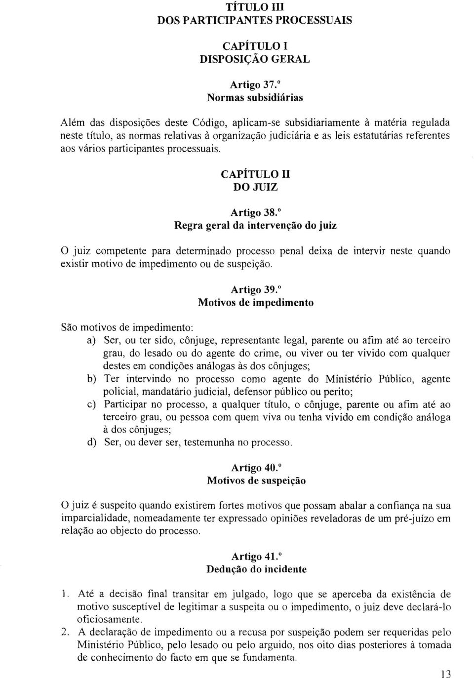 aos varios participantes processuais. CAPiTULO II DOJUIZ Artigo 38.