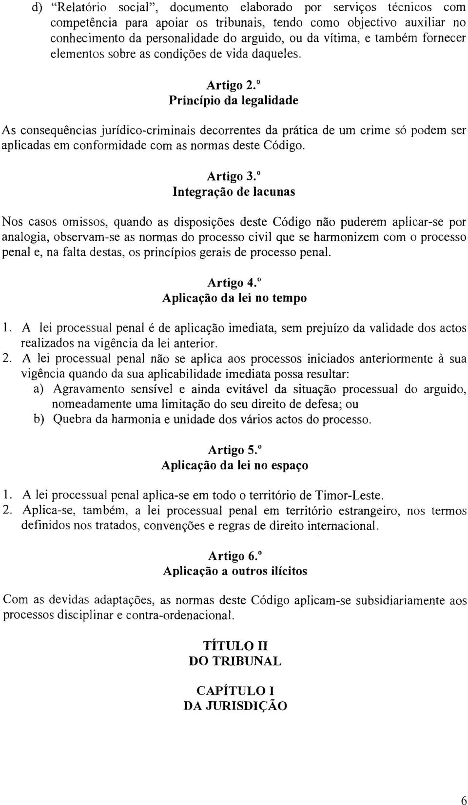 Principio da legalidade As consequencias juridico-criminais decorrentes da pnltica de urn crime s6 podem ser apjicadas em conformidade com as normas deste C6digo. Artigo 3.