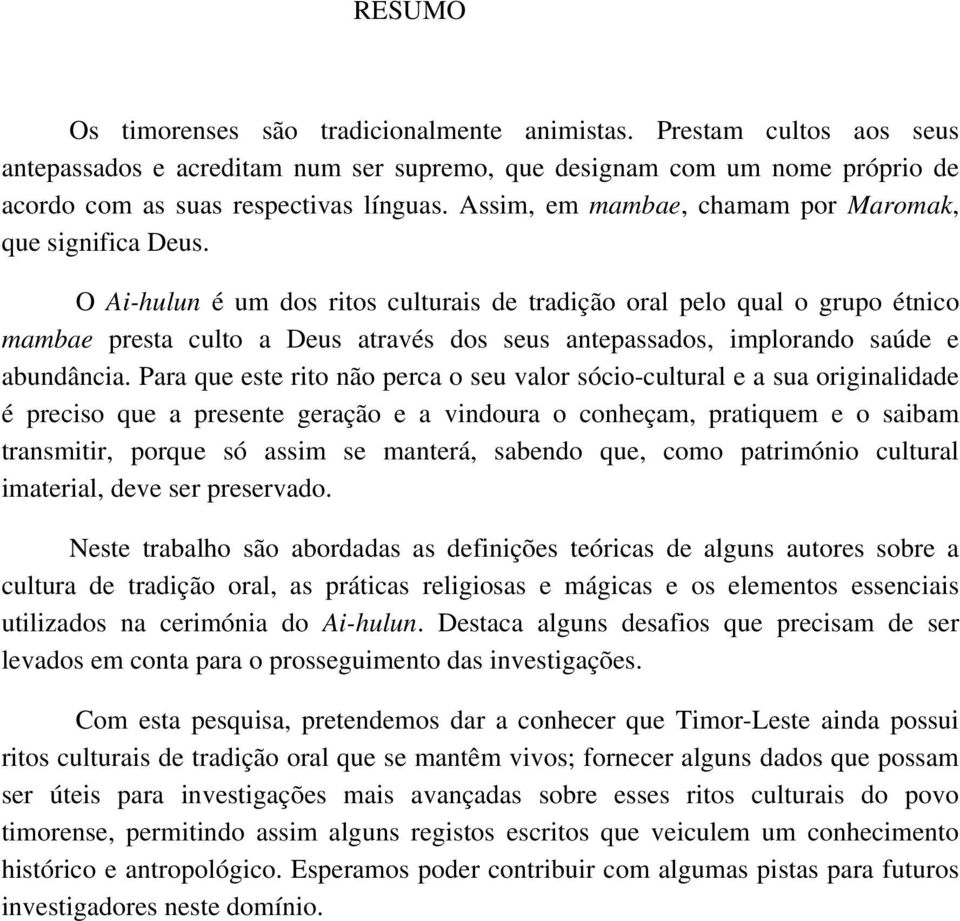 O Ai-hulun é um dos ritos culturais de tradição oral pelo qual o grupo étnico mambae presta culto a Deus através dos seus antepassados, implorando saúde e abundância.