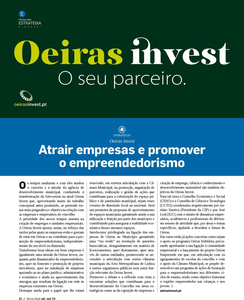 empresários do concelho. A prioridade dos novos tempos assenta na criação de empregos e unidades empresariais.