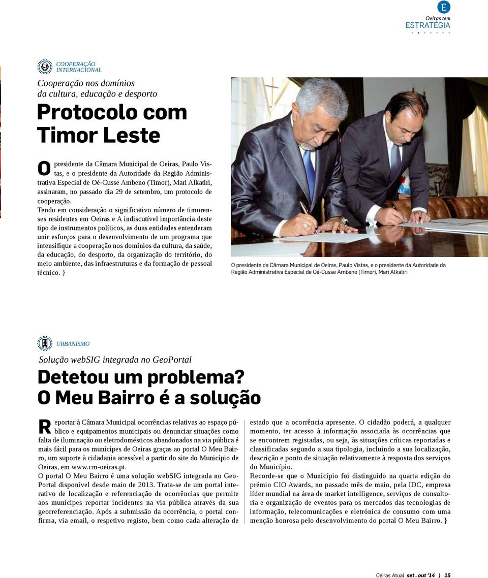 Tendo em consideração o significativo número de timorenses residentes em Oeiras e A indiscutível importância deste tipo de instrumentos políticos, as duas entidades entenderam unir esforços para o