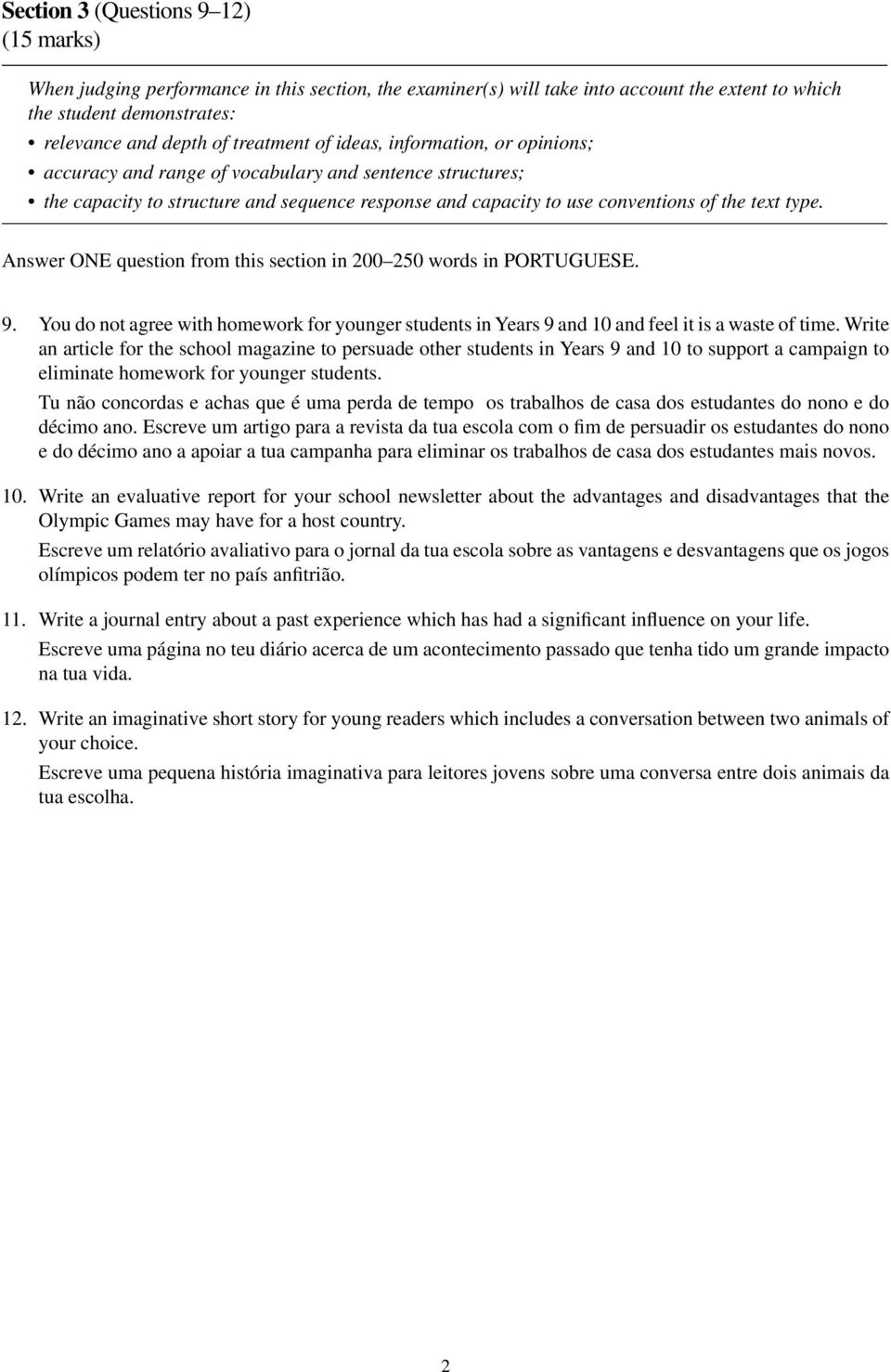 Answer ONE question from this section in 200 250 words in PORTUGUESE. 9. You do not agree with homework for younger students in Years 9 and 10 and feel it is a waste of time.