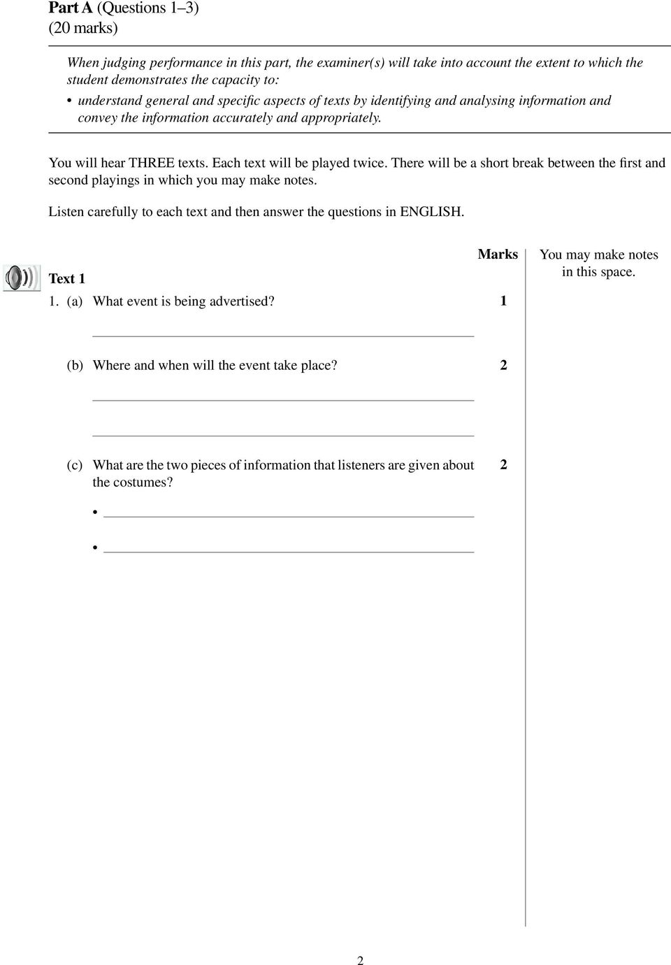 There will be a short break between the first and second playings in which you may make notes. Listen carefully to each text and then answer the questions in ENGLISH. Marks Text 1 1.