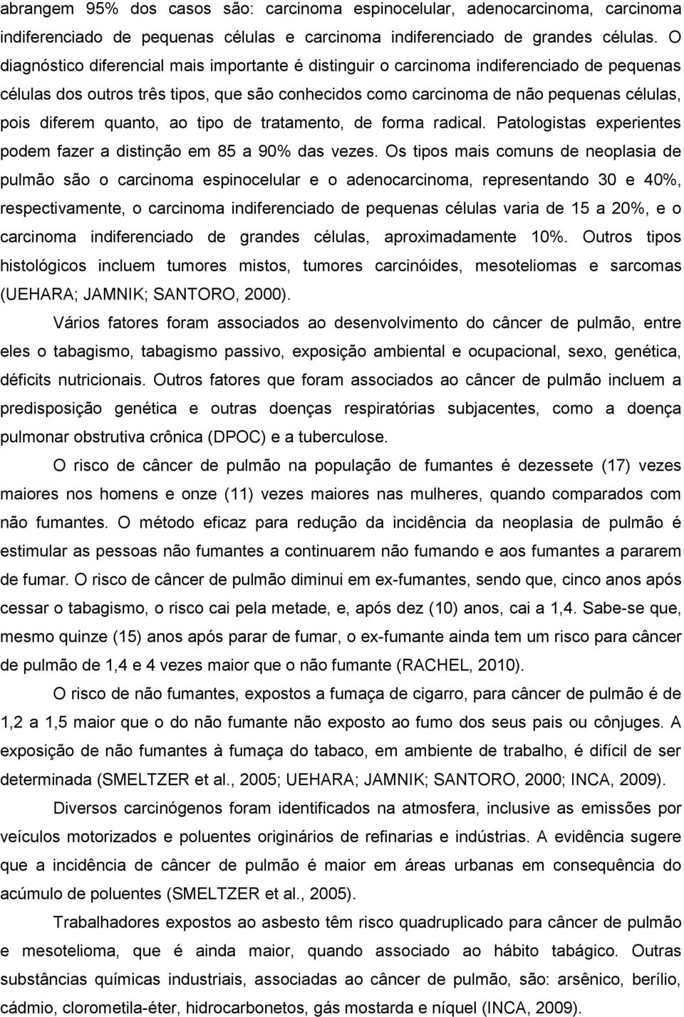 quanto, ao tipo de tratamento, de forma radical. Patologistas experientes podem fazer a distinção em 85 a 90% das vezes.