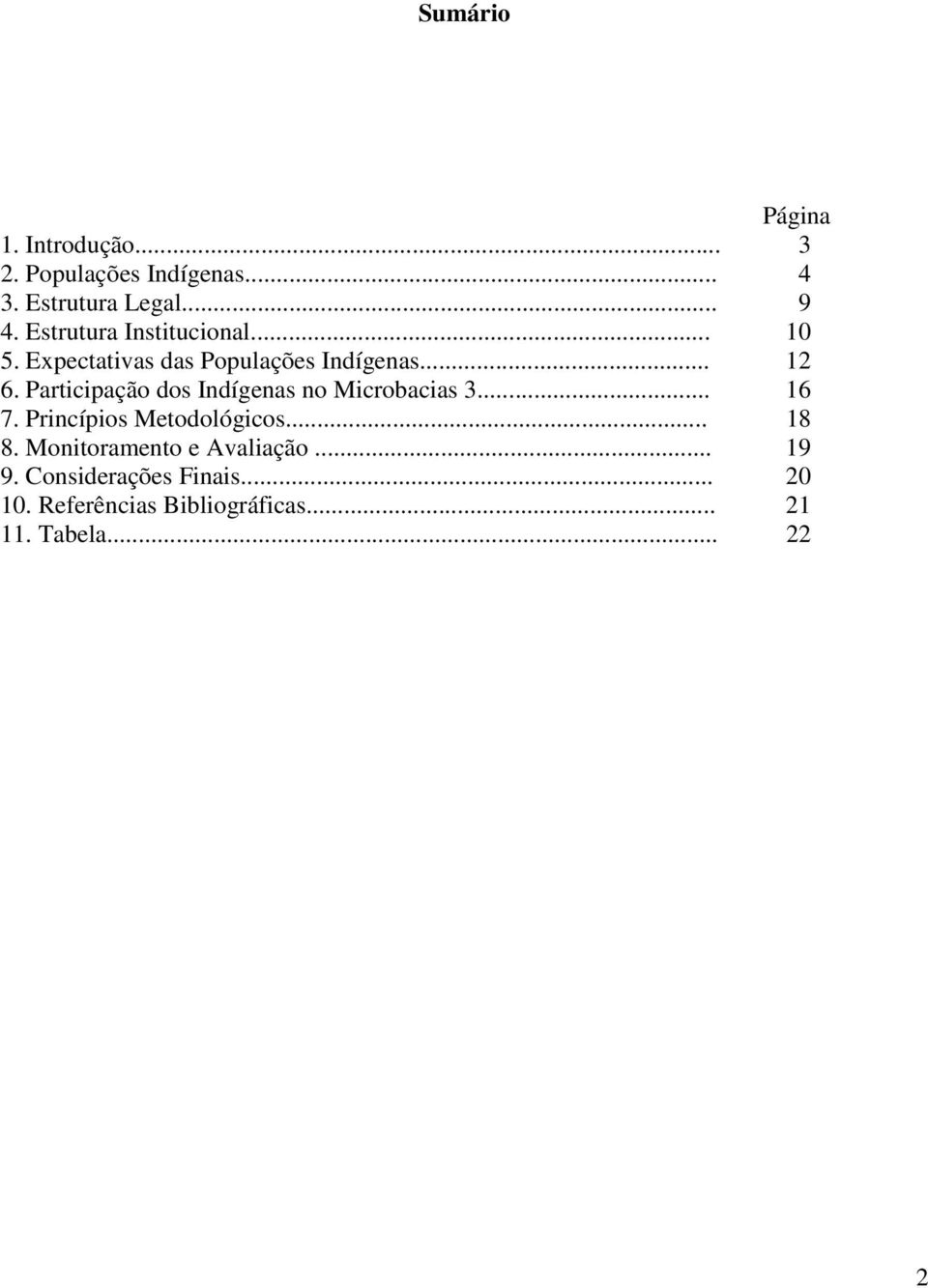 Participação dos Indígenas no Microbacias 3... 16 7. Princípios Metodológicos... 18 8.