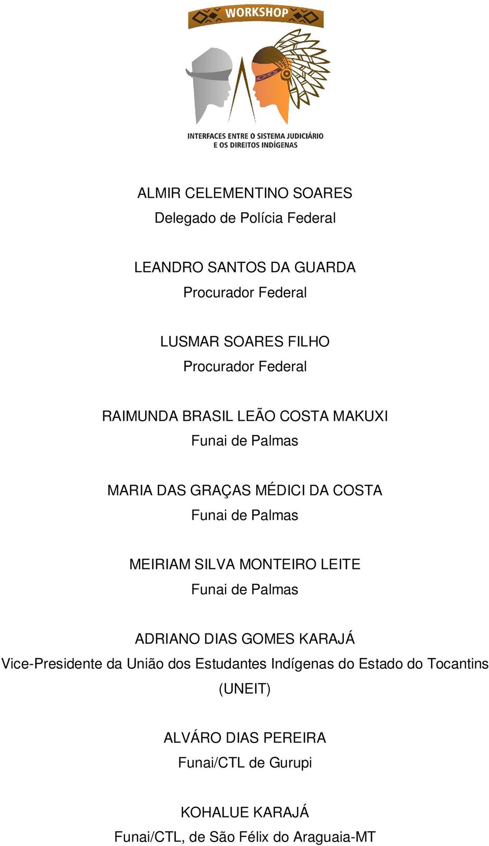 SILVA MONTEIRO LEITE ADRIANO DIAS GOMES KARAJÁ Vice-Presidente da União dos Estudantes Indígenas do Estado