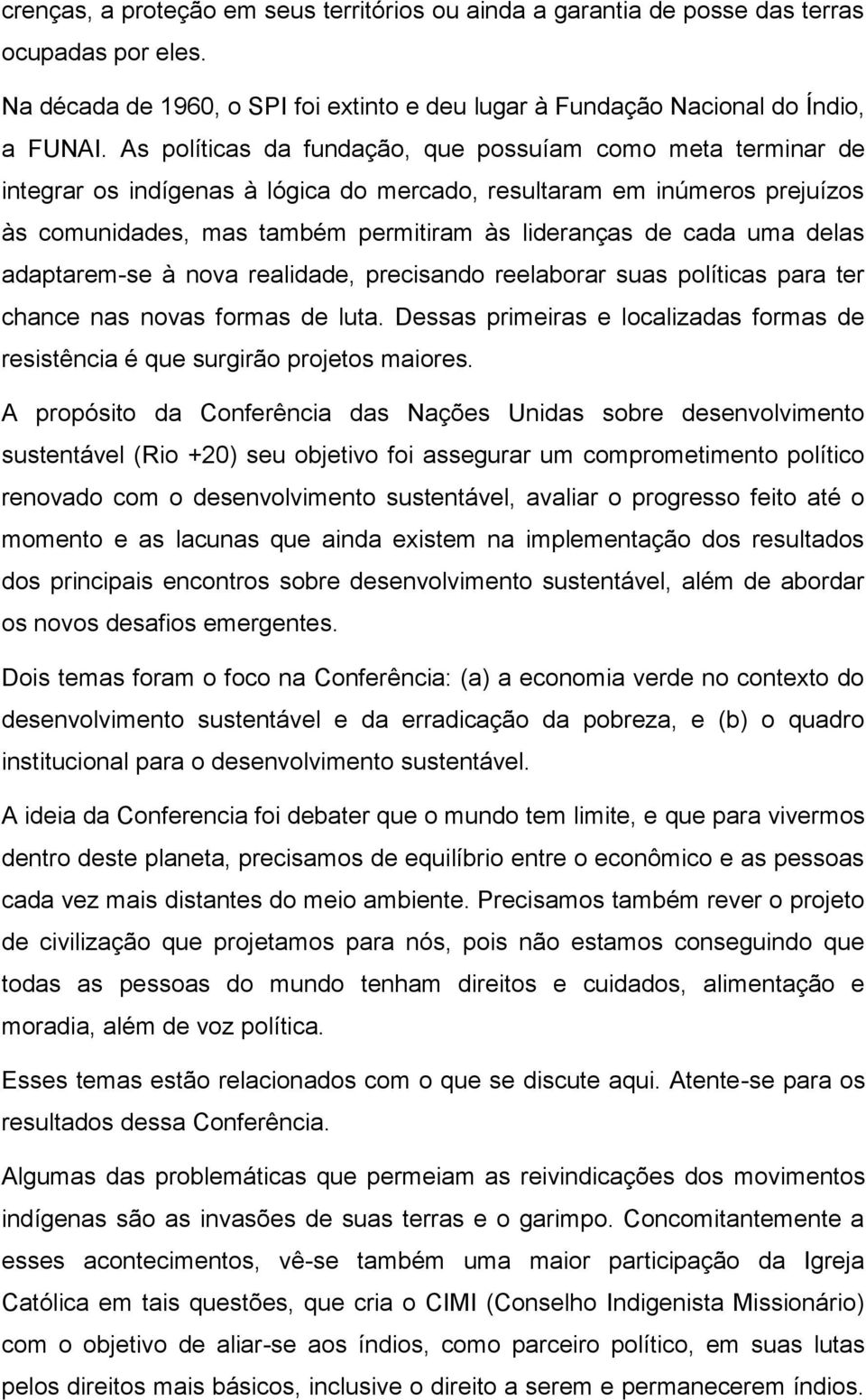 uma delas adaptarem-se à nova realidade, precisando reelaborar suas políticas para ter chance nas novas formas de luta.